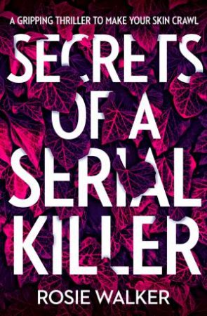 Secrets Of A Serial Killer by Rosie Walker