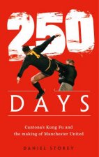 250 Days Cantonas Kung Fu And The Making Of Man U