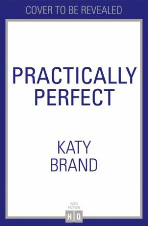 Practically Perfect: Life Lessons From Mary Poppins by Katy Brand