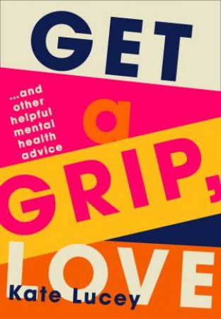 Get A Grip, Love by Kate Lucey