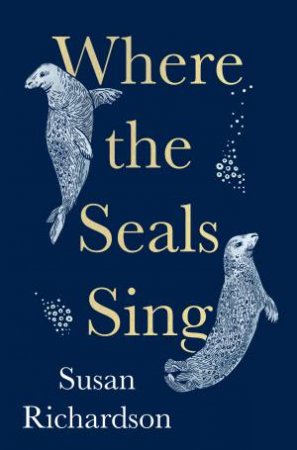 Where The Seals Sing by Susan Richardson