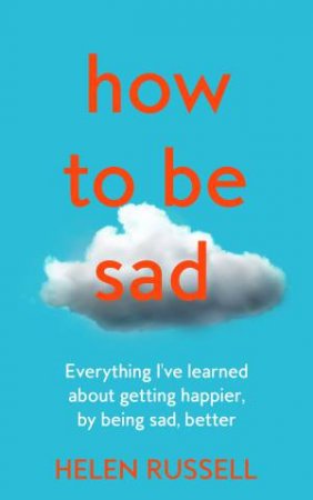 How To Be Sad by Helen Russell