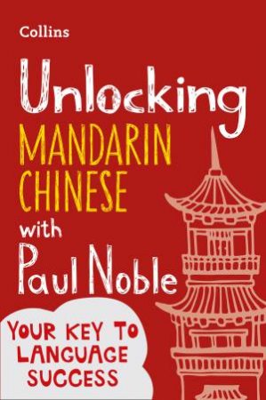 Unlocking Mandarin Chinese With Paul Noble by Paul Noble