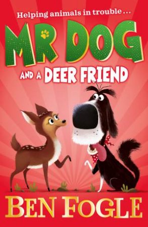 Mr Dog And A Deer Friend by Steve Cole & Ben Fogle & Nikolas Ilic
