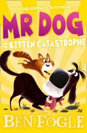 Mr Dog And The Kitten Catastrophe by Steve Cole & Ben Fogle & Nikolas Ilic