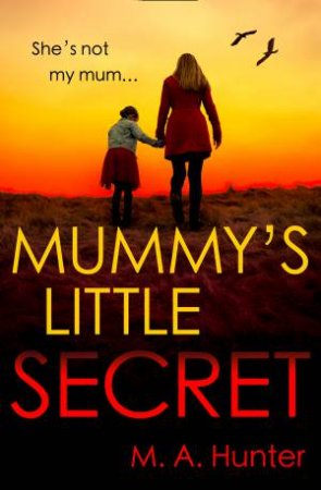 Mummy's Little Secret by M A Hunter