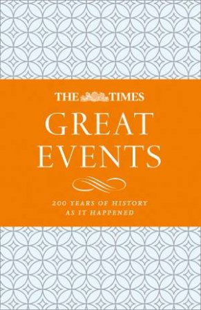 The Times Great Events: 200 Years Of History As It Happened by James Owen