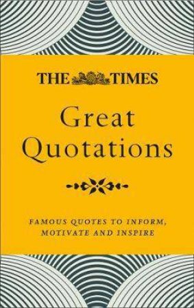 The Times Great Quotations: Famous Quotes To Inform, Motivate And Inspire (New Edition)