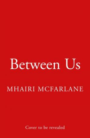 Between Us by Mhairi McFarlane