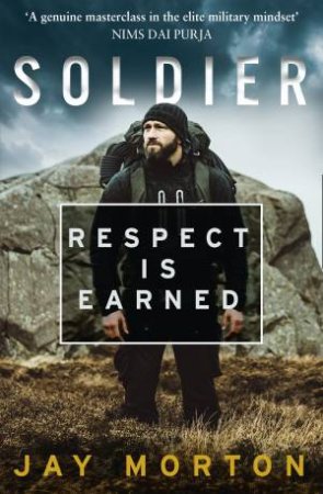 Soldier: Respect Is Earned by Jay Morton