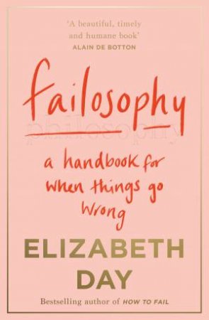 Failosophy: A Handbook For When Things Go Wrong by Elizabeth Day