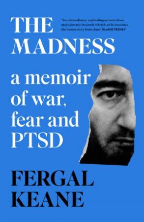 The Madness: A Memoir Of War, Fear And PTSD by Fergal Keane