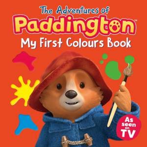 The Adventures Of Paddington: My First Colours by Michael Bond