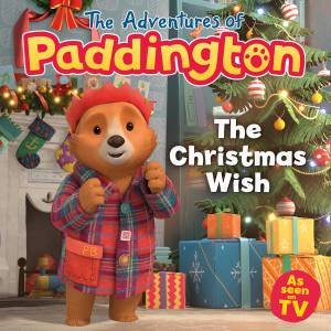 The Adventures Of Paddington: The Christmas Wish by Michael Bond