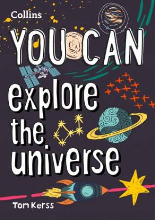 You Can Explore The Universe: Be Amazing With This Inspiring Guide by Collins Kids & Tom Kerss