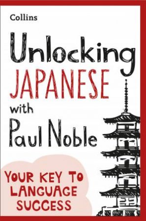 Unlocking Japanese With Paul Noble by Paul Noble