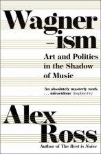 Wagnerism Art And Politics In The Shadow Of Music