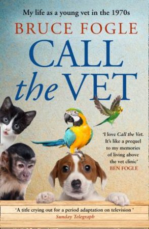 Call The Vet by Bruce Fogle