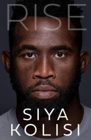 Rise: The Brand New Autobiography by Siya Kolisi