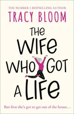 The Wife Who Got A Life by Tracy Bloom
