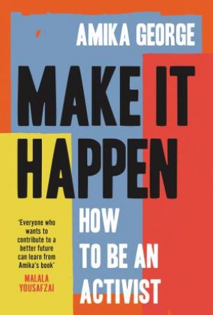 Make It Happen: How To Be An Activist by Amika George