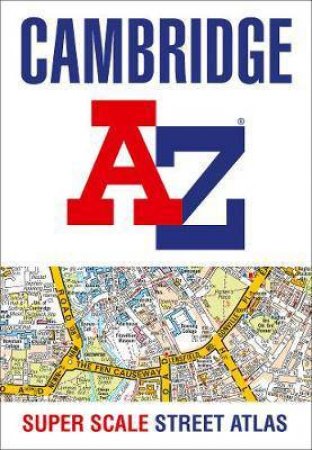 Cambridge A-Z Super Scale Street Atlas: A4 Paperback (New Edition) by Various