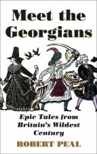 Meet The Georgians Epic Tales From Britains Wildest Century
