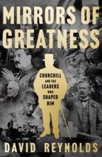 Mirrors of Greatness Churchill and the Leaders that Shaped Him