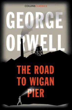 The Road To Wigan Pier by George Orwell