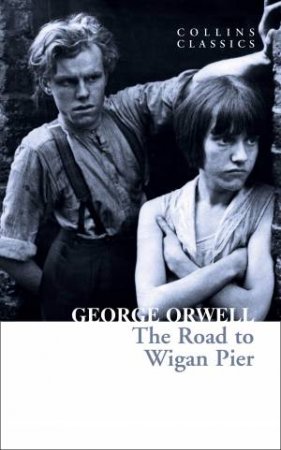 The Road To Wigan Pier by George Orwell