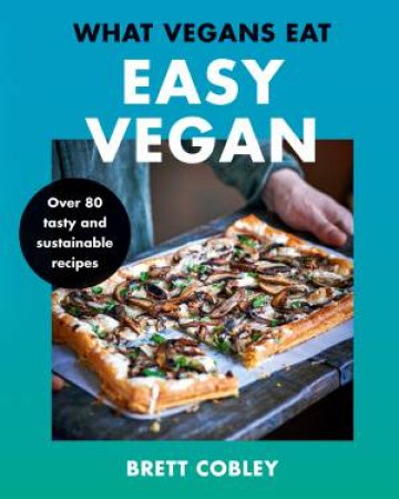 What Vegans Eat: Easy Vegan by Brett Cobley