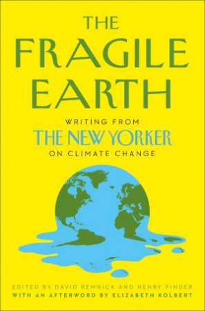 The Fragile Earth by Henry Finder & David Remnick