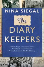 The Diary Keepers Ordinary People Extraordinary Times  World War II in the Netherlands as Written by the People Who Lived Through It