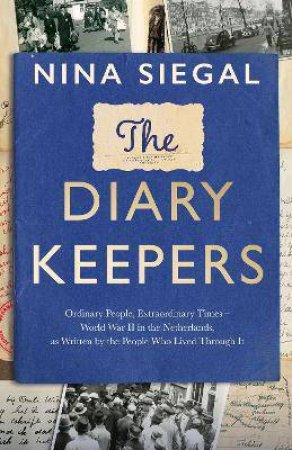 The Diary Keepers: Ordinary People, Extraordinary Times by Nina Siegal