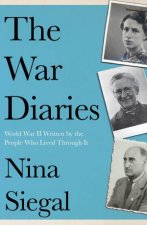 The War Diaries World War II Written by the People Who Lived Through It