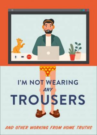 I'm Not Wearing Any Trousers: And Other Working From Home Truths by Abbie Headon