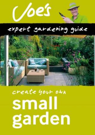 Collins Joe Swift Gardening Books - Small Garden: Design Your Garden With This Gardening Book For Beginners by Joe Swift