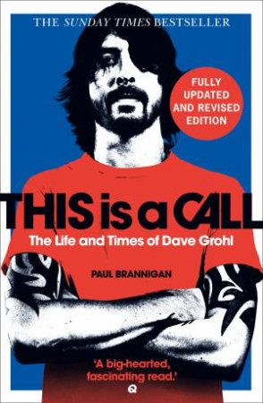 This Is A Call: The Life And Times Of Dave Grohl (New Edition) by Paul Brannigan
