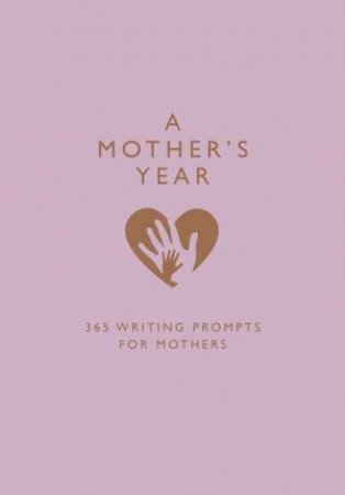 A Mother's Year: 365 Writing Prompts For Mums by Emma Bastow