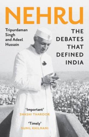 Nehru: The Debates That Defined India by Adeel Hussain & Tripurdaman Singh
