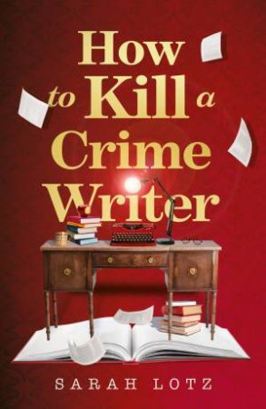 How to Kill a Crime Writer by Sarah Lotz