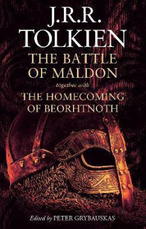 The Battle Of Maldon: Together With The Homecoming Of Beorhtnoth by J R R Tolkien & Peter W Grybauskas