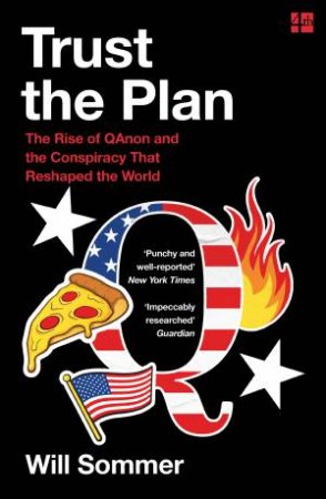 Trust the Plan: The Rise of QAnon and the Conspiracy That Reshaped the World by Will Sommer
