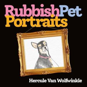 Rubbish Pet Portraits by Hercule van Wolfwinkle