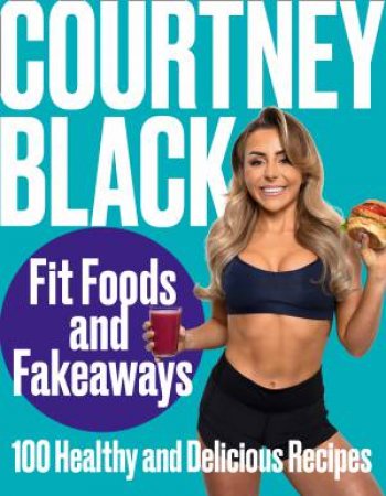 Fit Foods And Fakeaways by Courtney Black