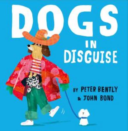 Dogs In Disguise by Peter Bently & John Bond