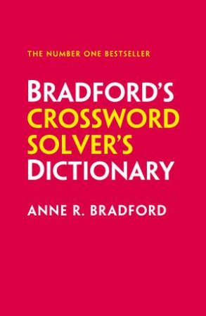 Bradford's Crossword Solver's Dictionary: More Than 330,000 Solutions For Cryptic And Quick Puzzles [Eighth Edition] by Anne R. Bradford & Collins Puzzles