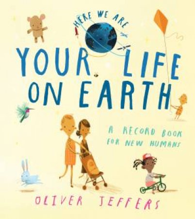Here We Are - Your Life on Earth: A Record Book for New Humans by Oliver Jeffers