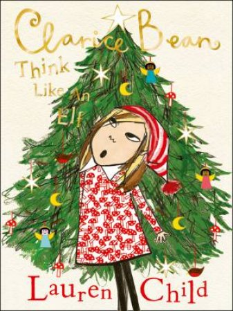 Clarice Bean: Think Like An Elf by Lauren Child