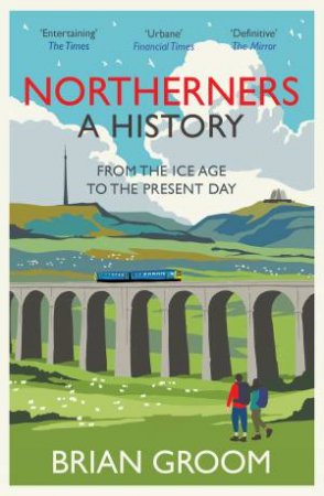 Northerners: From the Ice Age to the Present Day by Brian Groom